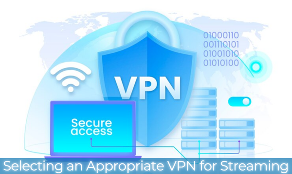 Selecting an Appropriate VPN for Streaming